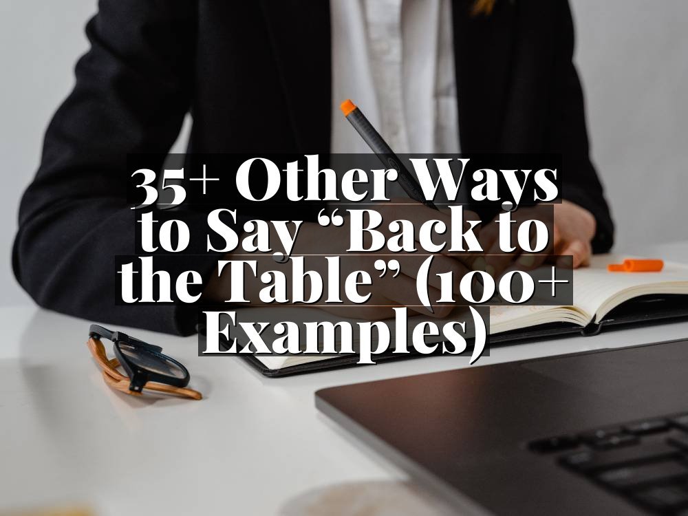 35+ Other Ways to Say “Back to the Table” (100+ Examples)