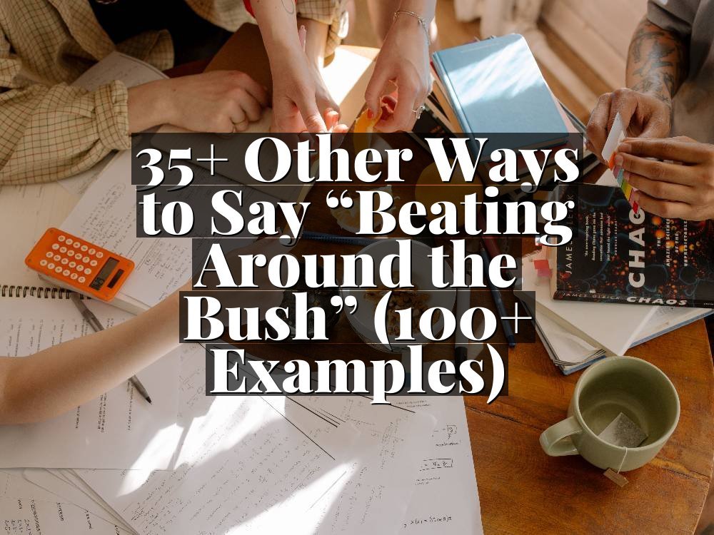 35+ Other Ways to Say “Beating Around the Bush” (100+ Examples)