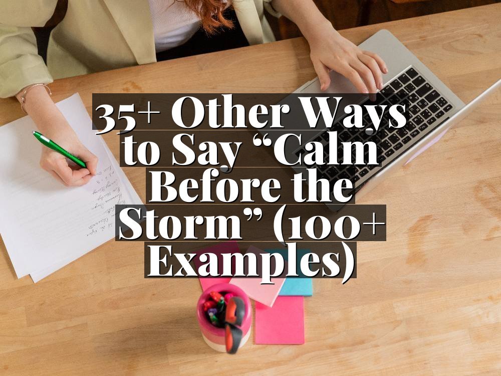 35+ Other Ways to Say “Calm Before the Storm” (100+ Examples)