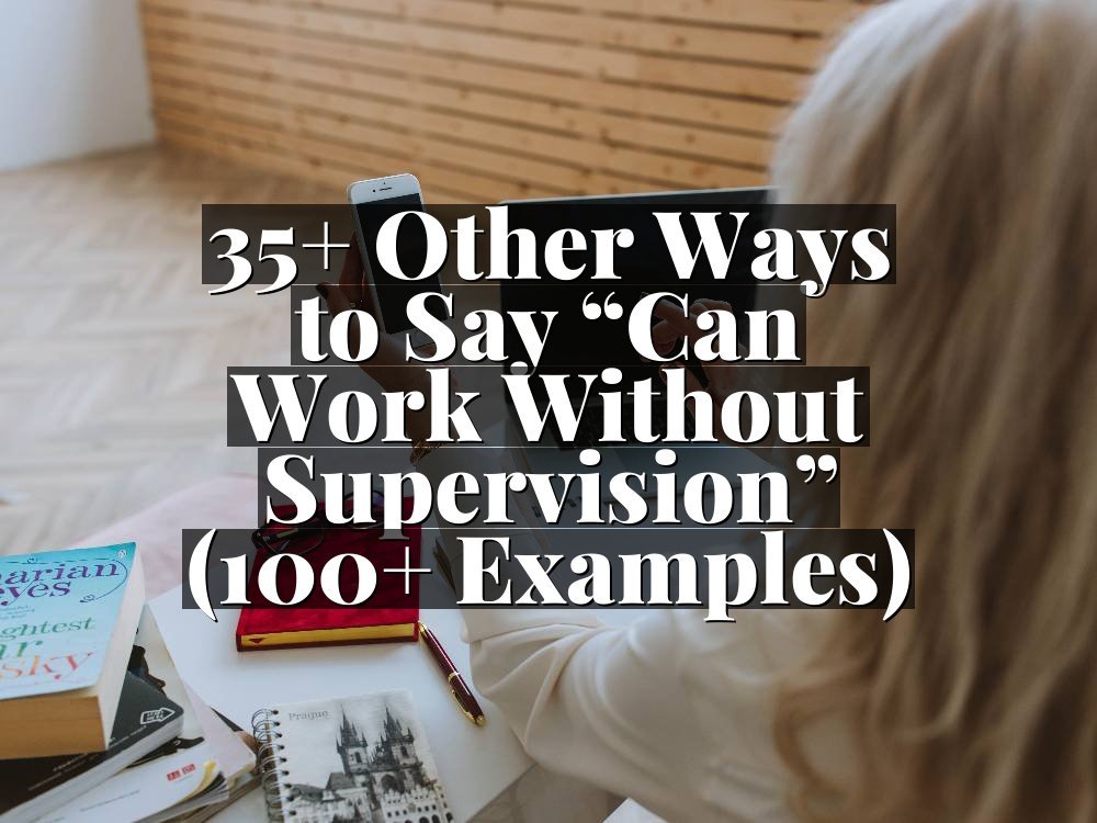 35+ Other Ways to Say “Can Work Without Supervision” (100+ Examples)