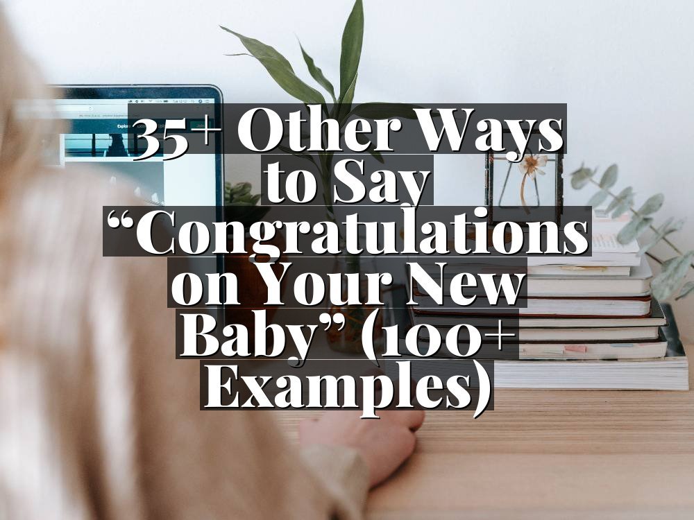 35+ Other Ways to Say “Congratulations on Your New Baby” (100+ Examples)