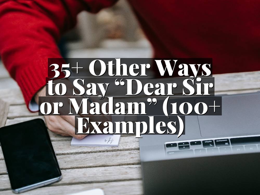 35+ Other Ways to Say “Dear Sir or Madam” (100+ Examples)