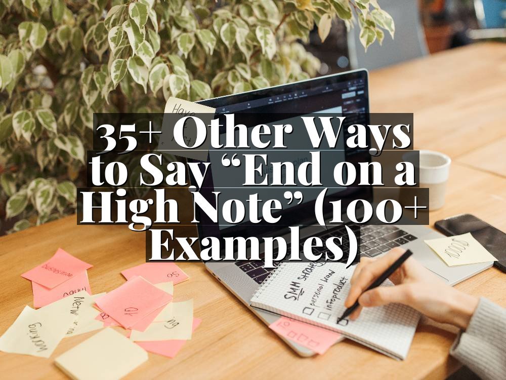 35+ Other Ways to Say “End on a High Note” (100+ Examples)