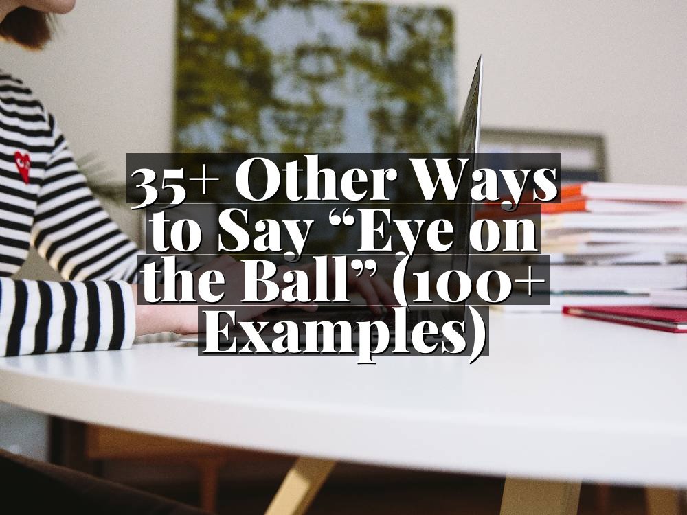 35+ Other Ways to Say “Eye on the Ball” (100+ Examples)